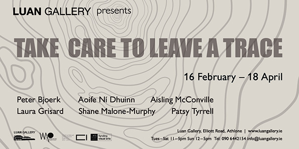 Take Care to Leave a Trace; a group exhibition featuring the work of selected recent graduates: Peter Bjoerk, Aoife Ní Dhuinn, Laura Grisard, Shane Malone-Murphy, Aisling McConville, and Patsy Tyrrell. Take Care to Leave a Trace opens at 6pm on Friday 16t