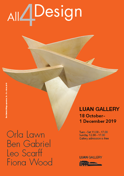 All 4 Design; featuring work by Orla Lawn, Ben Gabriel, Leo Scarff and Fiona Wood in Luan Gallery Athlone from Friday 18th October until Sunday 30th November 2019